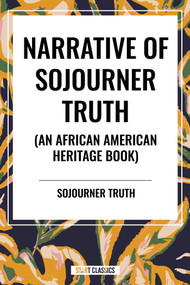 Narrative of Sojourner Truth (An African American Heritage Book) by Sojourner Truth, 9798880908691