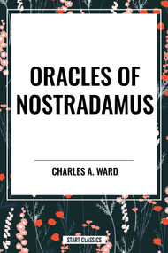 Oracles of Nostradamus - 9798880909322 by Charles A. Ward, 9798880909322