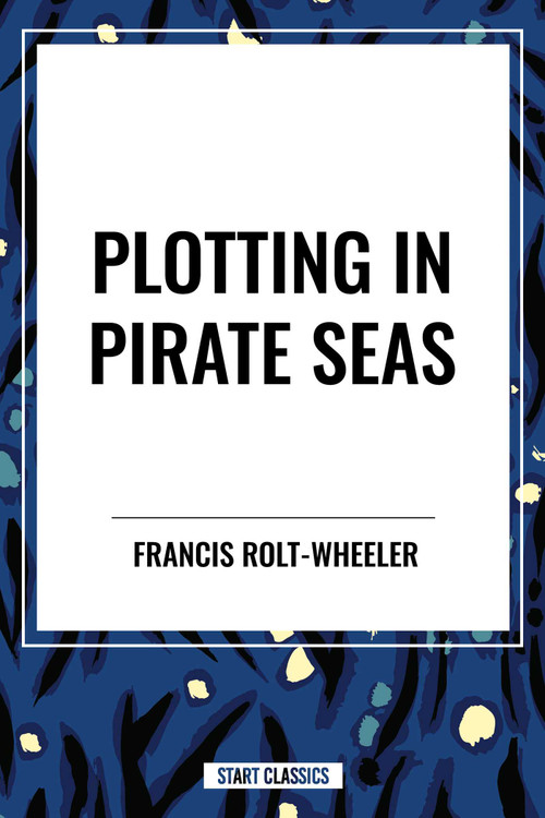 Plotting in Pirate Seas - 9798880909995 by Francis Rolt-Wheeler, 9798880909995