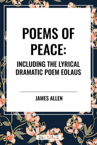 Poems of Peace: Including the Lyrical Dramatic Poem Eolaus - 9798880910038 by James Allen, 9798880910038