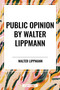 Public Opinion by Walter Lippmann - 9798880910274 by Walter Lippmann