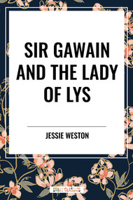 Sir Gawain and the Lady of Lys - 9798880911653 by Jessie L. Weston, 9798880911653