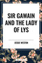 Sir Gawain and the Lady of Lys - 9798880911653 by Jessie L. Weston, 9798880911653