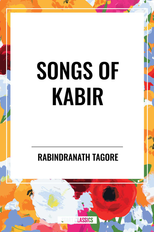 SONGS OF KABIR - 9798880911769 by Rabindranath Tagore, Rabindranath Tagore, Evelyn Underhill, 9798880911769