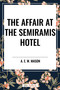 The Affair at the Semiramis Hotel by A. E. W. Mason, 9798880912674