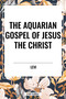 Aquarian Gospel of Jesus the Christ - 9798880912810 by Levi, 9798880912810