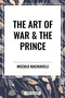 The Art of War & the Prince by Niccolo Machiavelli, Henry Neville, 9798880913008