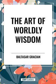Art of Worldly Wisdom by Baltasar Gracian, 9798880913053