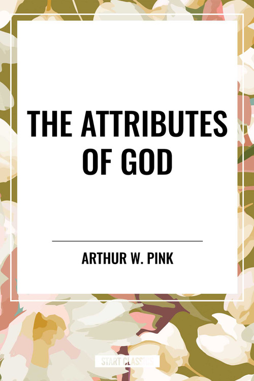 The Attributes of God - 9798880913107 by W. Pink, Arthur, Arthur W. Pink, 9798880913107