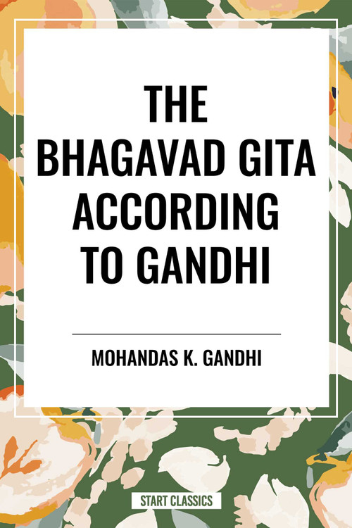 The Bhagavad Gita According to Gandhi - 9798880913299 by Mohandas K. Gandhi, K. Gandhi, Mohandas, Mahadev Desai, Mahadev Desai, 9798880913299