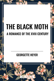 The Black Moth (A Romance of the XVIII Century) - 9798880913398 by Georgette Heyer, 9798880913398