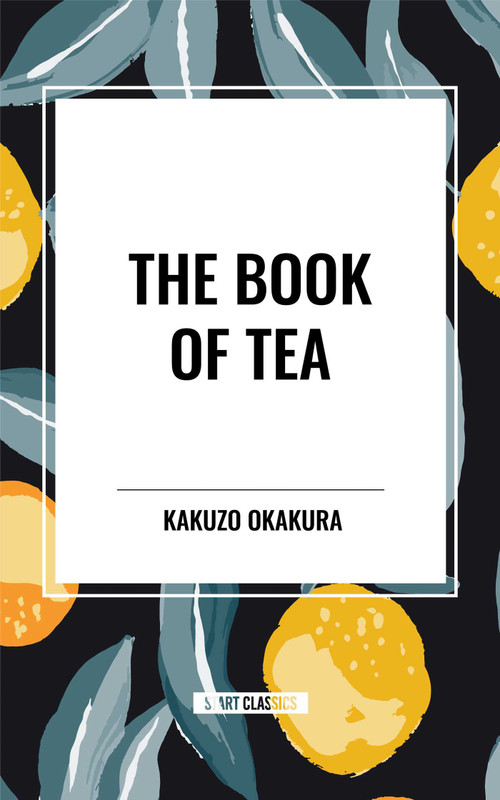 The Book of Tea - 9798880913619 by Kakuzo Okakura, 9798880913619
