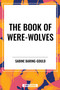 Book of Were-Wolves by Sabine Baring-Gould, 9798880913671