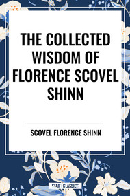 Collected Wisdom of Florence Scovel Shinn - 9798880913978 by Scovel Florence Shinn, 9798880913978