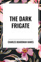 Dark Frigate by Charles Boardman Hawes, 9798880914562