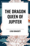 Dragon Queen of Jupiter by Leigh Brackett, 9798880914807