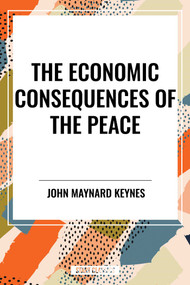 Economic Consequences of the Peace by John Maynard Keynes, 9798880914944