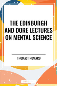Edinburgh and Dore Lectures on Mental Science by Thomas Troward, 9798880914968