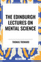 The Edinburgh Lectures on Mental Science by Thomas Troward, 9798880915002