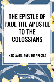 Epistle of Paul the Apostle to the COLOSSIANS by King James, Paul the Apostle, 9798880915132