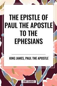 Epistle of Paul the Apostle to the EPHESIANS by King James, Paul the Apostle, 9798880915149