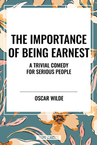 Importance of Being Earnest: A Trivial Comedy for Serious People - 9798880916825 by Oscar Wilde, 9798880916825