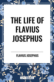 LIFE OF FLAVIUS JOSEPHUS - 9798880917365 by Flavius Josephus, William Whiston, 9798880917365