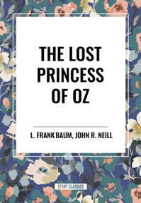 Lost Princess of Oz by L. Frank Baum, John R. Neill, 9798880917556