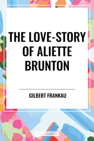 Love-Story of Aliette Brunton by Gilbert Frankau, 9798880917570