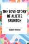 Love-Story of Aliette Brunton - 9798880917587 by Gilbert Frankau, 9798880917587