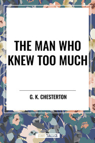 Man Who Knew Too Much by G. K. Chesterton, 9798880917730