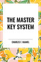 Master Key System by Charles F. Haanel, 9798880917860