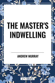 Master's Indwelling by Andrew Murray, 9798880917969