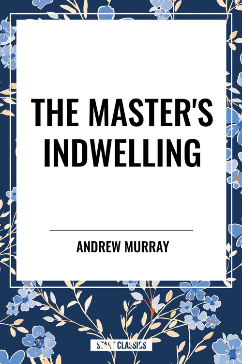 Master's Indwelling by Andrew Murray, 9798880917969