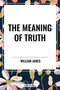 Meaning of Truth - 9798880918003 by William James, 9798880918003