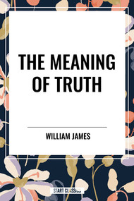 Meaning of Truth - 9798880918010 by William James, 9798880918010
