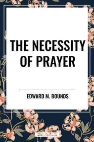 Necessity of Prayer - 9798880918508 by Edward M. Bounds, 9798880918508
