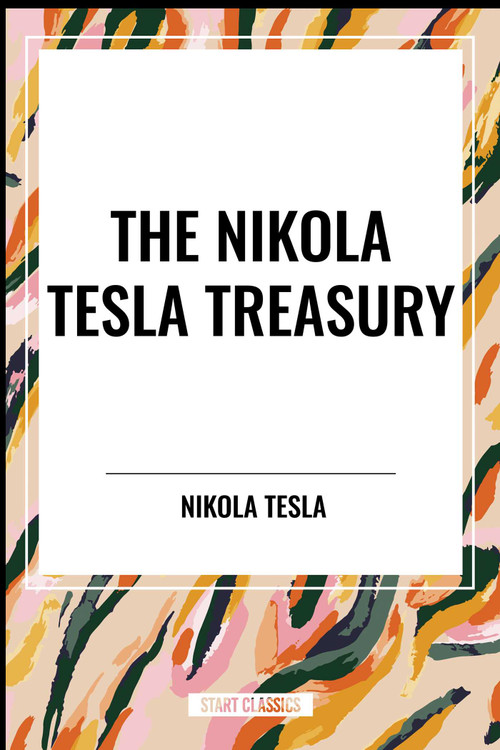 Nikola Tesla Treasury - 9798880918683 by Nikola Tesla, 9798880918683