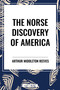 Norse Discovery of America - 9798880918720 by Arthur Middleton Reeves, Rasmus Bjorn Anderson, North Ludlow Beamish, 9798880918720