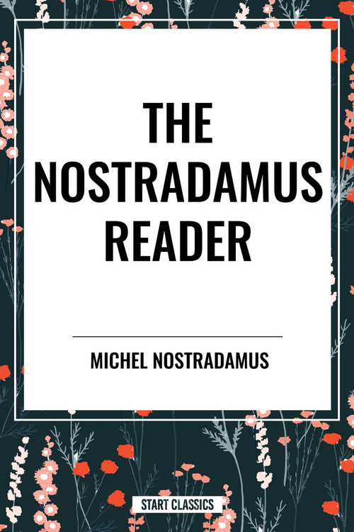 Nostradamus Reader by Michel Nostradamus, Lee McCann, Charles A. Ward, 9798880918744