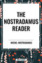 Nostradamus Reader by Michel Nostradamus, Lee McCann, Charles A. Ward, 9798880918744