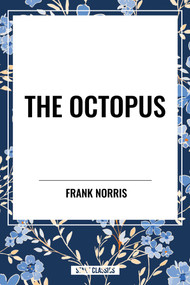 Octopus: A Story of California and the Pit: A Story of Chicago - 9798880918775 by Frank Norris, 9798880918775