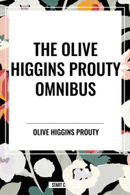 Olive Higgins Prouty Omnibus: Bobbie: General Manager, The Fifth Wheel, Stella Dallas - 9798880918836 by Olive Higgins Prouty, 9798880918836