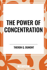 Power of Concentration by Theron Q. Dumont, 9798880919208