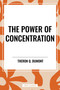 Power of Concentration by Theron Q. Dumont, 9798880919208