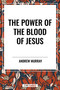 Power of the Blood of Jesus by Andrew Murray, 9798880919222