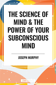 Science of Mind & the Power of Your Subconscious Mind by Joseph Murphy, 9798880920365