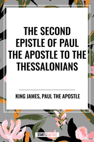 Second Epistle of Paul the Apostle to the THESSALONIANS by King James, Paul the Apostle, 9798880920501