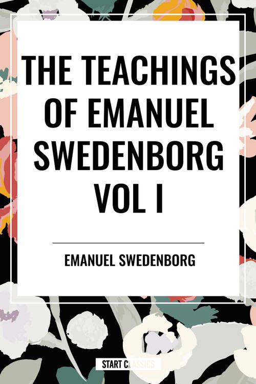 Teachings of Emanuel Swedenborg Vol I by Emanuel Swedenborg, 9798880921508