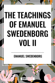 Teachings of Emanuel Swedenborg Vol. II: White Horse, Brief Exposition, De Verbo, God the Savior, Interaction of the Soul and Body, The.. - 9798880921539 by Emanuel Swedenborg, 9798880921539
